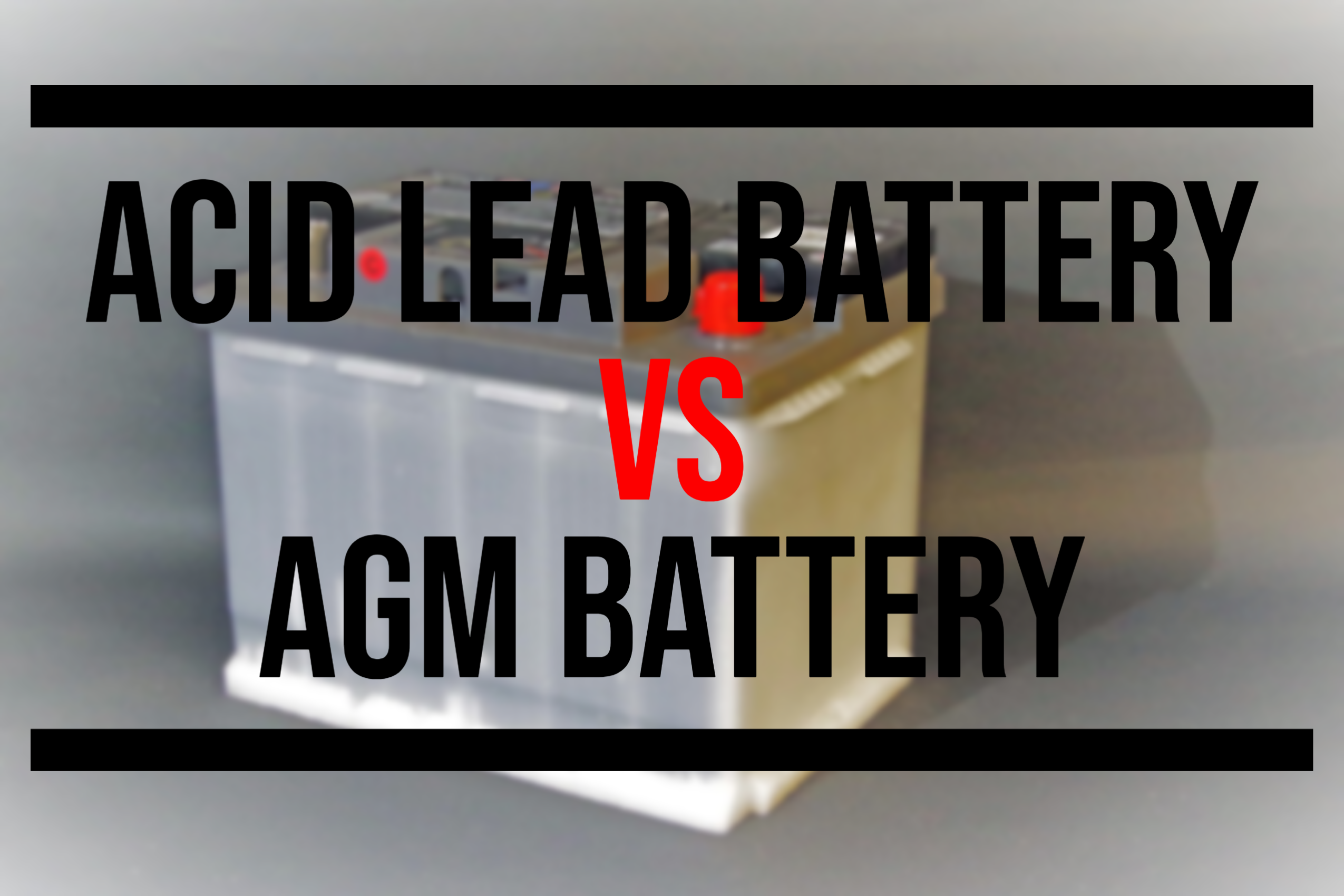 Lead-Acid Battery VS AGM Battery: 4 Main Differences